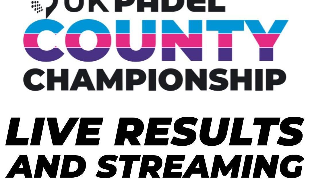 Live Match Results and Streaming: UK PADEL County Championships